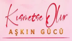 دانلود سریال با شانس اتفاق می افتد: قدرت عشق Kısmetse Olur: Aşkın Gücü