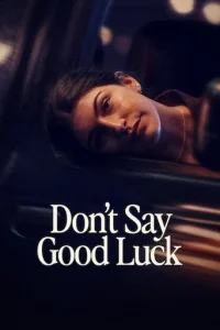 دانلود فیلم آرزوی موفقیت ممنوع Don't Say Good Luck 2026
